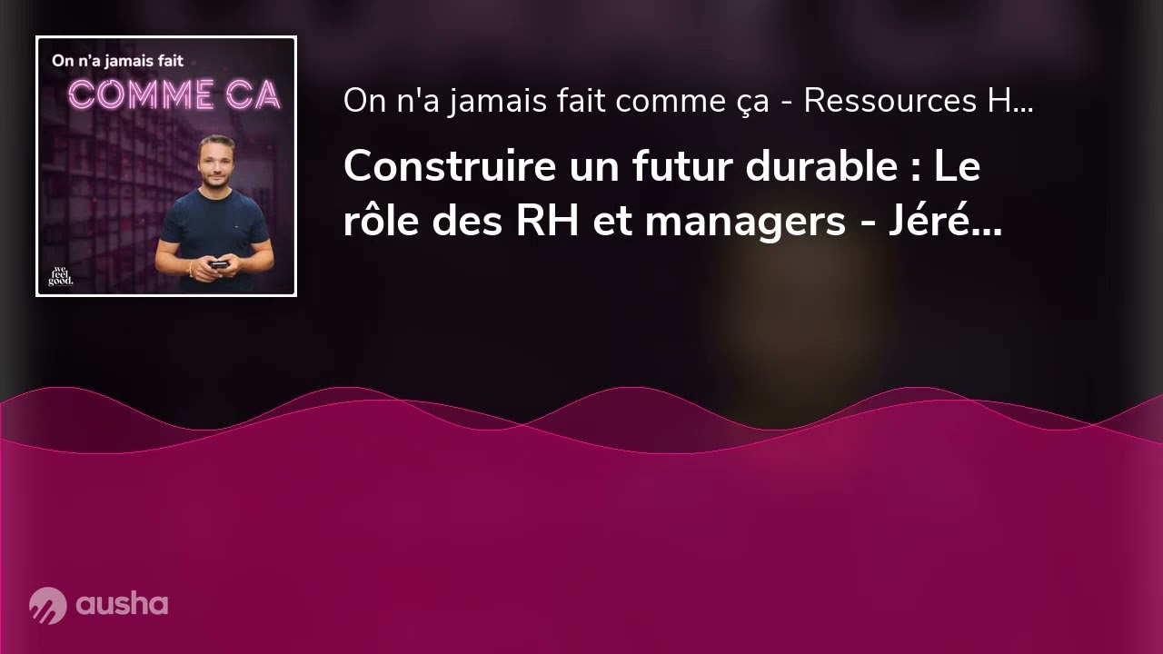 Construire un futur durable : Le r&ocirc;le des RH et managers - J&eacute;r&eacute;my Lamri - Tomorrow Theory