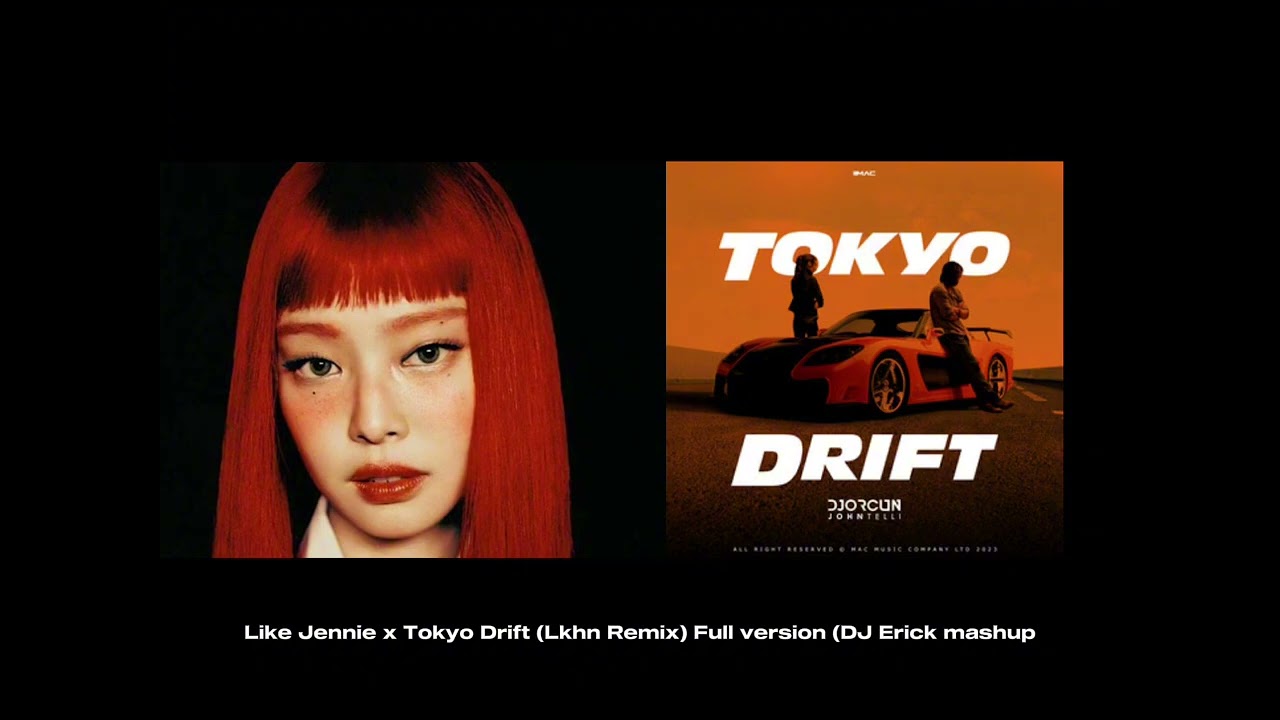 Like Jennie x Tokyo Drift (Lkhn Remix) - Full version (DJ Erick)