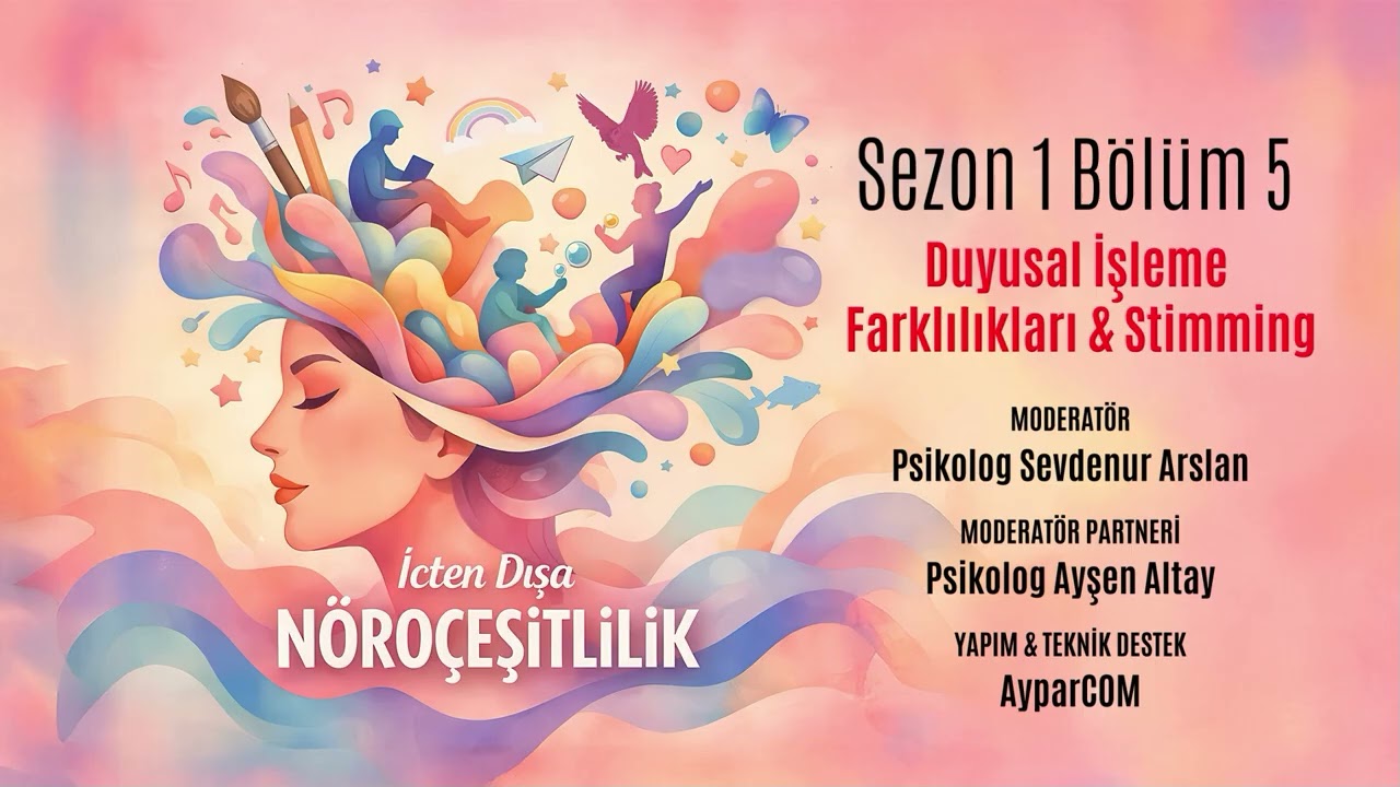 İçten Dışa Nöroçeşitlilik S1 B5 - Duyusal İşleme Farklılıkları & Stimming