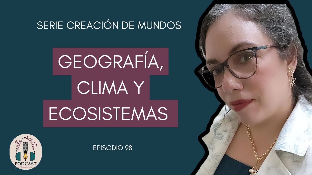 Geografía, clima y ecosistema de tu mundo / Serie Worldbuilding Ep 98