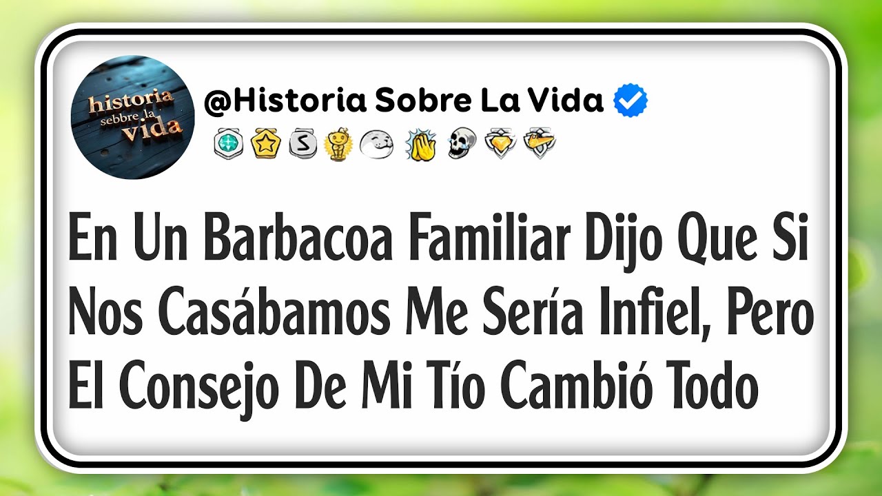 En Un Barbacoa Familiar Dijo Que Si Nos Casábamos Me Sería Infiel, Pero El Consejo De Mi Tío...
