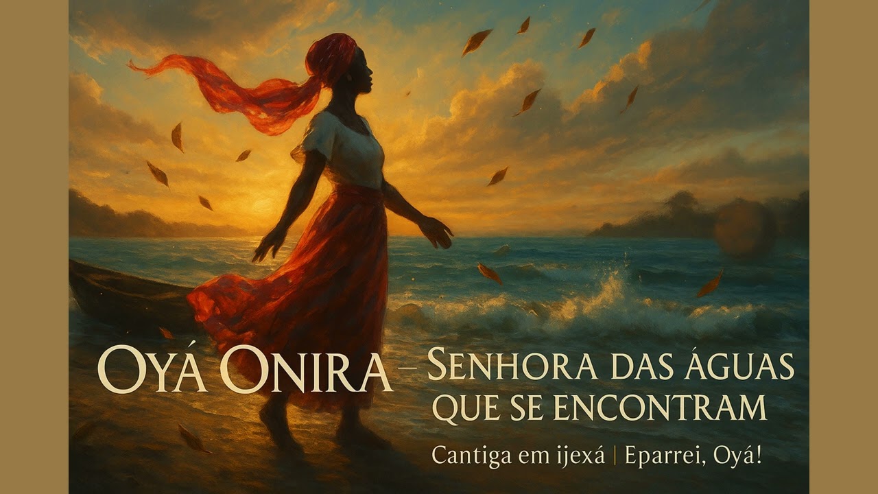 Oyá Onira – A Cantiga que Une Rio e Mar | Senhora das Águas e dos Ventos