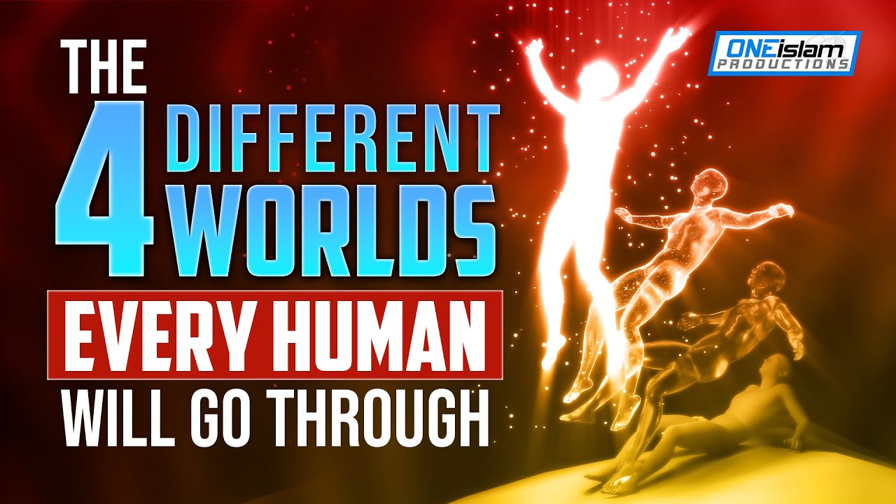 4 DIFFERENT WORLDS EVERY HUMAN WILL GO THROUGH