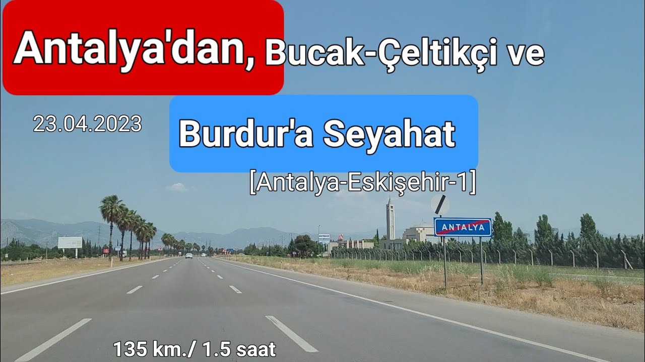 Antalya'dan Eskişehir'e Seyahat -1. Bölüm- Antalya'dan Bucak, Çeltikçi ve Burdur'a Seyahat