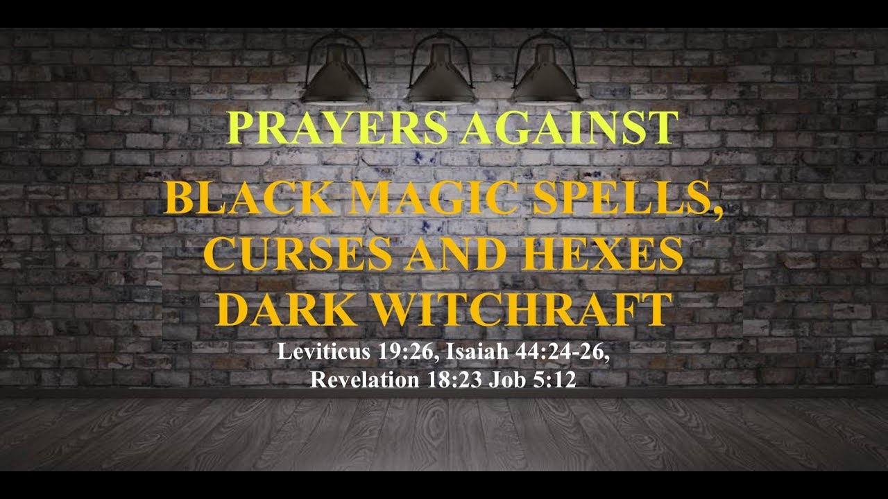 DAY 11: Prayers Against Black Magic Spells, Curses, and Dark Witchcraft ( Rev 18:23)