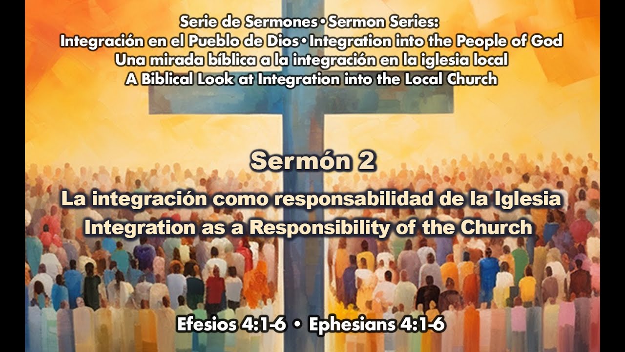Sermón: 2 La integración como responsabilidad de la Iglesia. Efesios 4:1-6