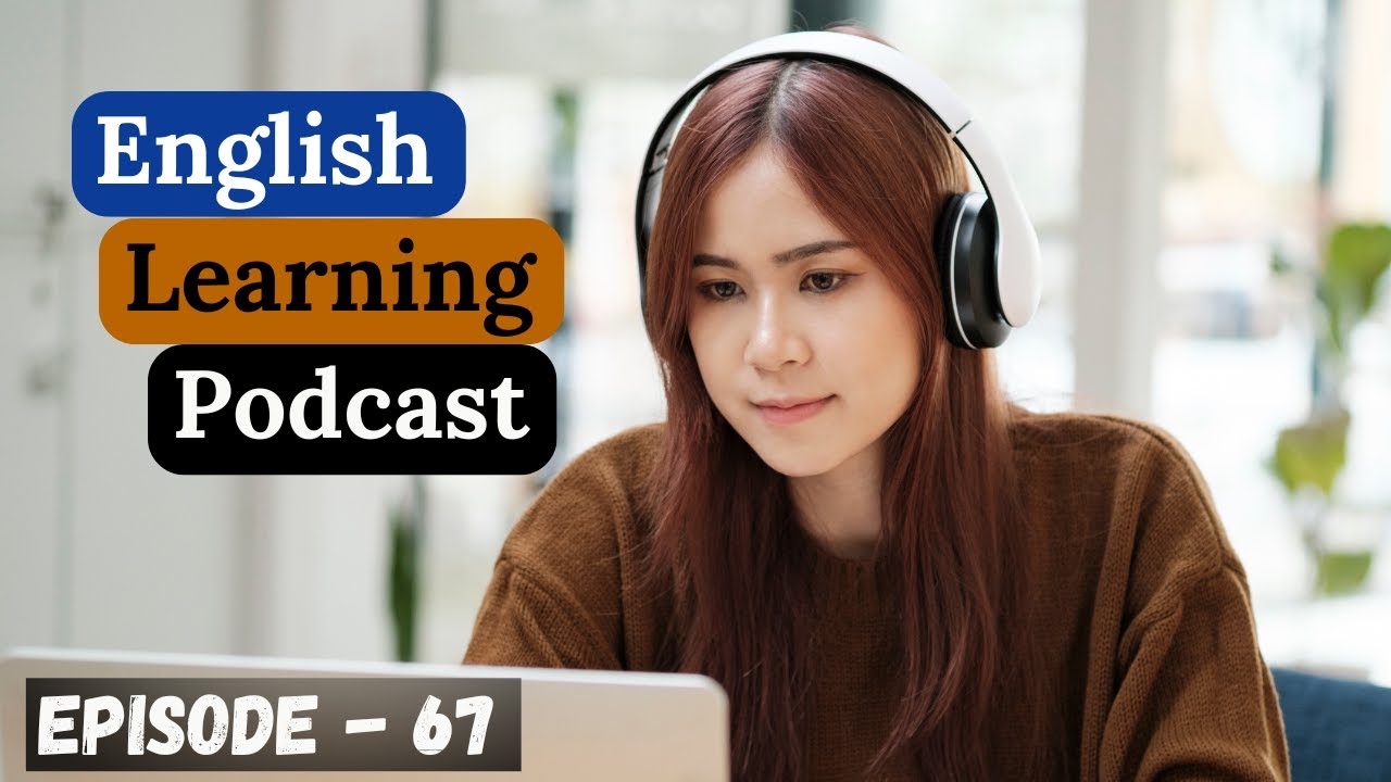 English Learning Podcast Conversation Episode 67 | Upper-Intermediate | Podcast For Learning English