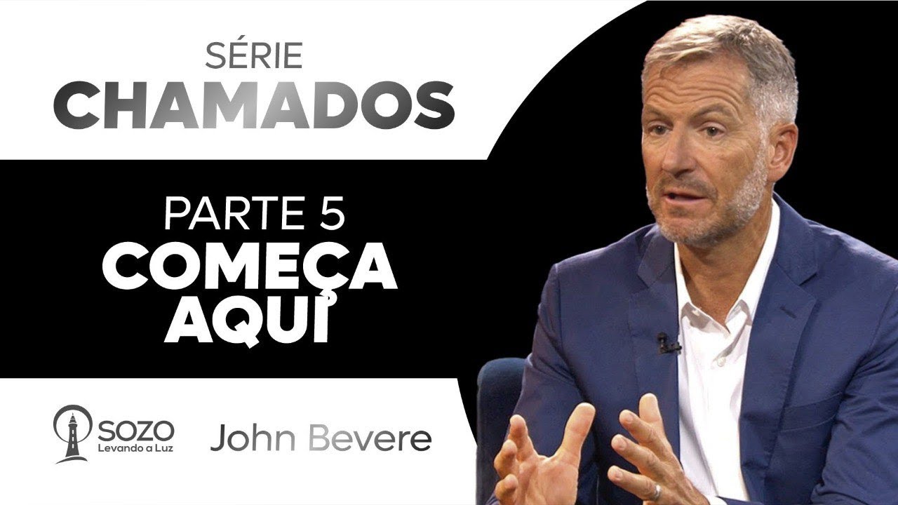 John Bevere — Série Chamados | 5 - Começa Aqui