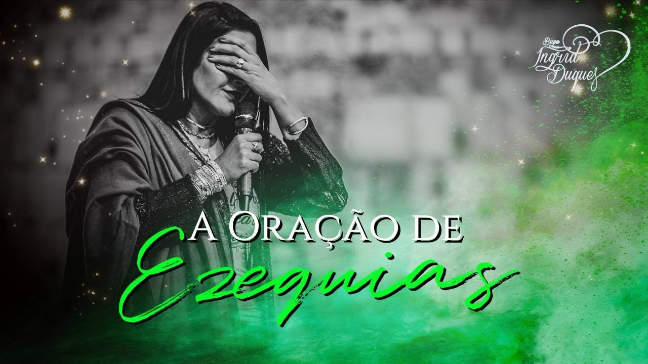A ORA&Ccedil;&Atilde;O DE EZEQUIAS - Bispa Ingrid Duque - 1 Reis 20.1
