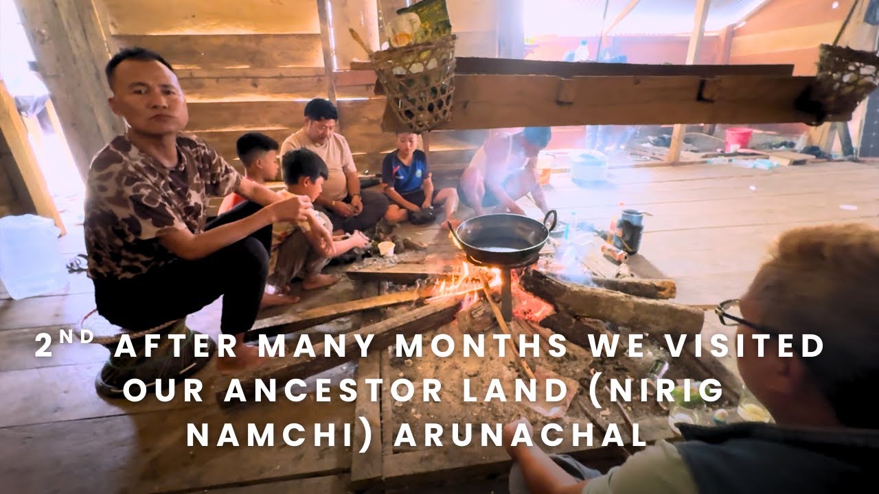 Ep 2: After many months we visited our ancestor land Nirig namchi 