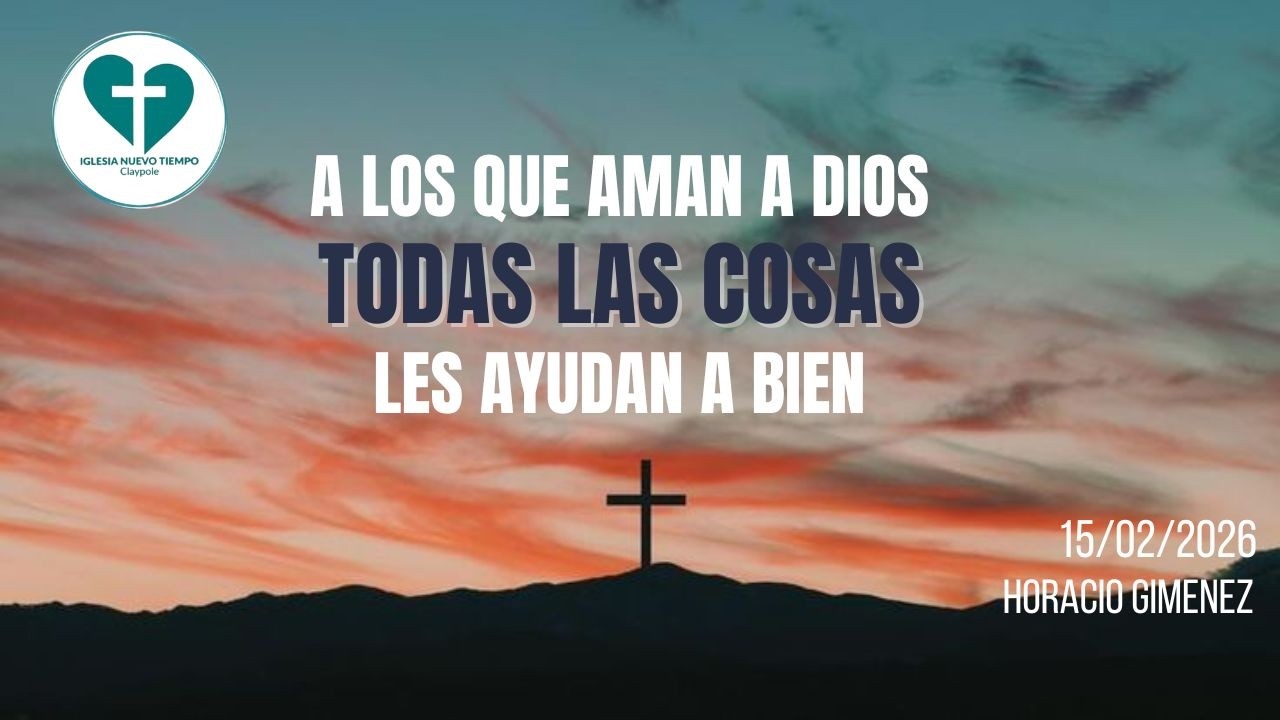 A los que aman a Dios todas las cosas les ayudan a bien