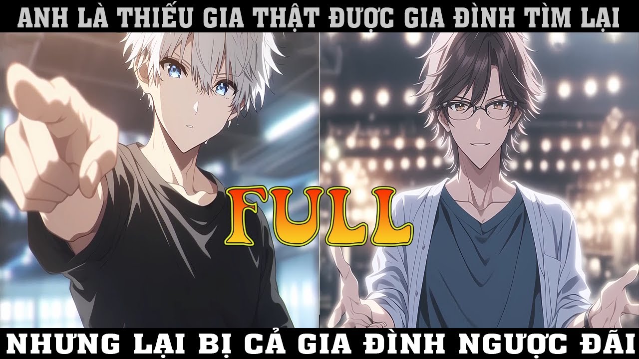ANH LÀ THIẾU GIA THẬT  ĐƯỢC GIA ĐÌNH TÌM LẠI  NHƯNG LẠI BỊ CẢ GIA ĐÌNH ĐỐI XỬ  TỆ |FULL