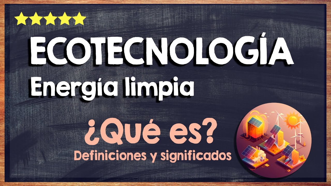🙏 &iquest;Qu&eacute; es una Ecotecnolog&iacute;a o Energ&iacute;a Limpia? - Conoce los Detalles Sobre Energ&iacute;as Sustentables 🙏