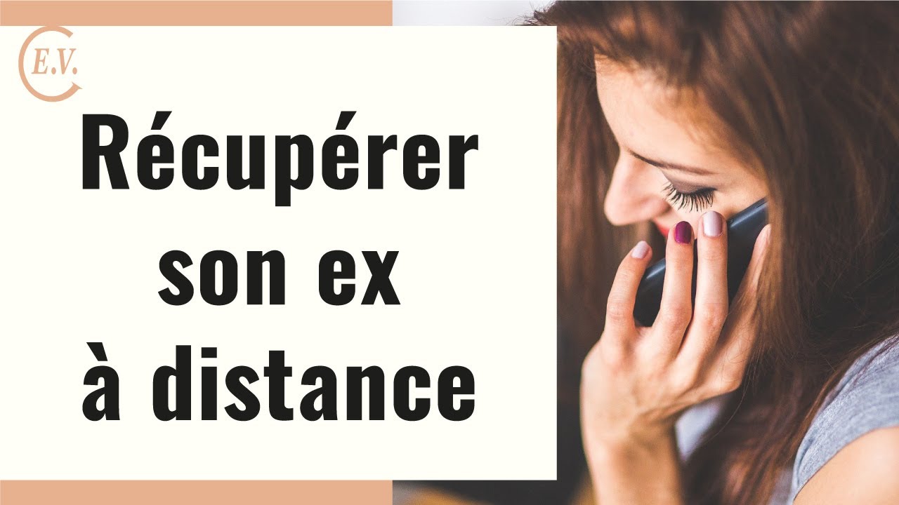 Comment récupérer son ex à distance ?