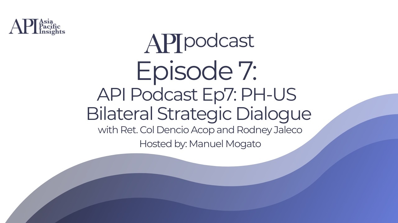 API Podcast Ep7: PH-US Bilateral Strategic Dialogue