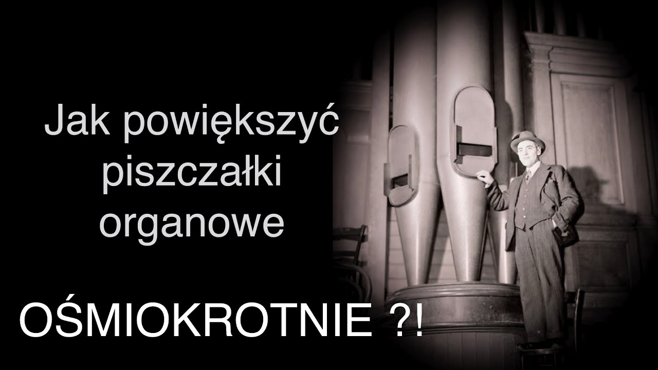 Głos 32 stopowy na Zaciszu? Jak powiększyć piszczałki organowe?