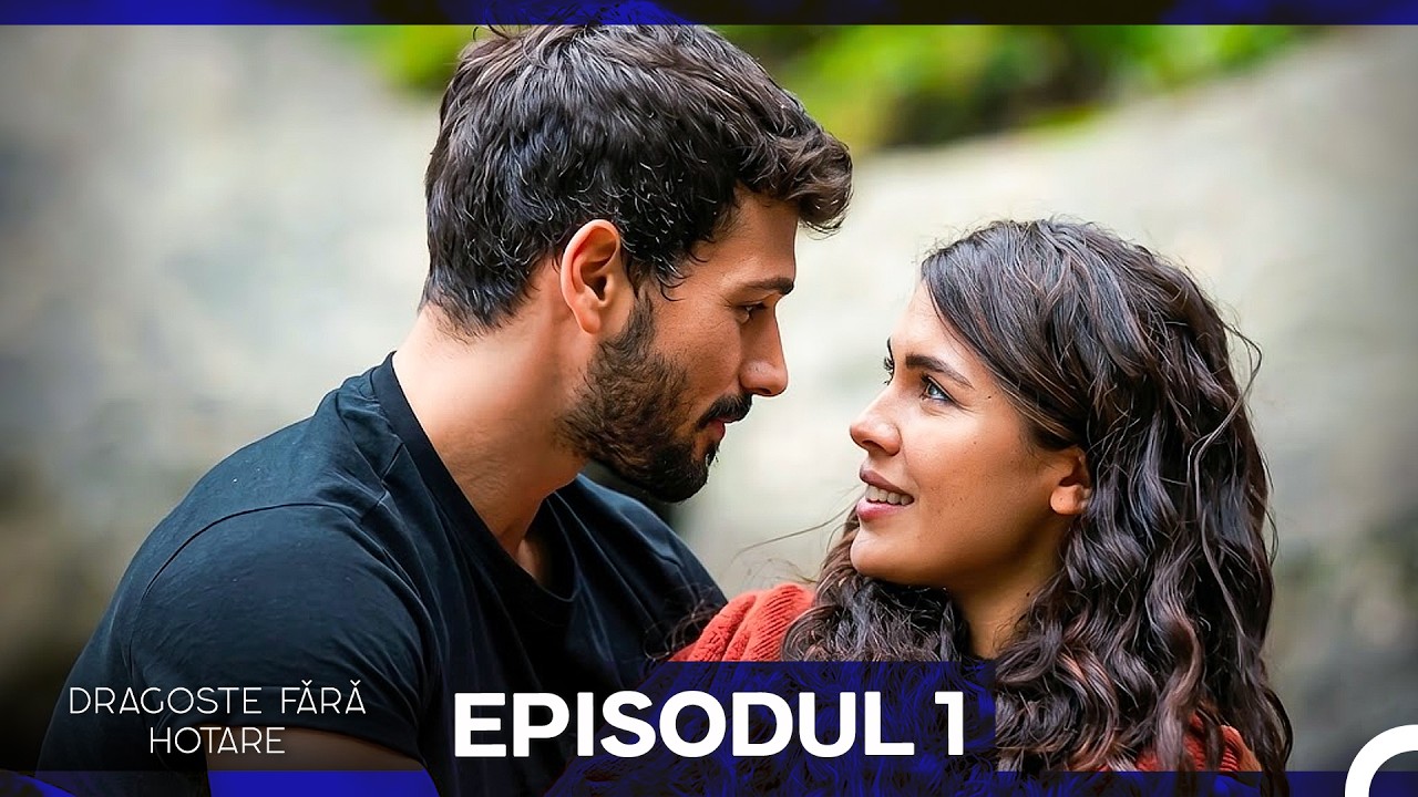 Dragoste Fără Hotare Episodul 1