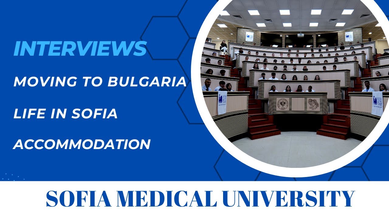Sofia Medical University - Interviews | Moving to Bulgaria, Accommodation, Life in Sofia