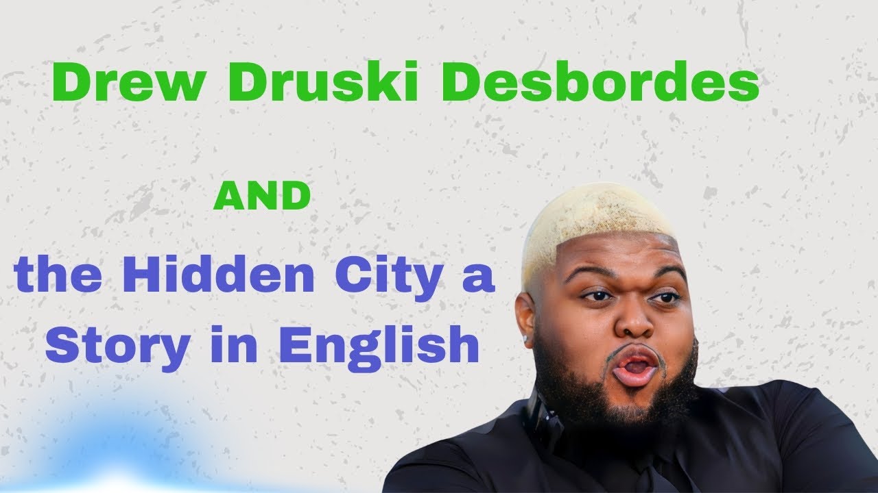 Drew Druski Desbordes and the Hidden City a Story in English