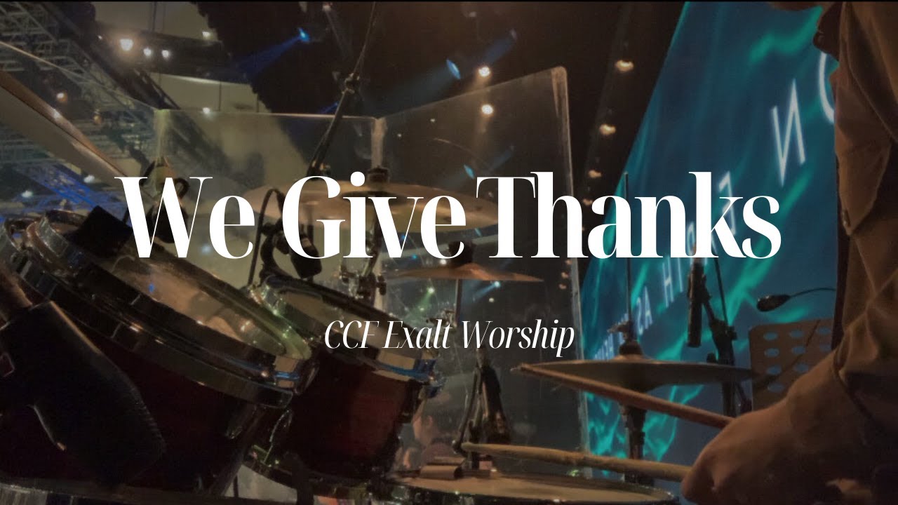We Give Thanks - CCF Exalt Worship | DrumCam