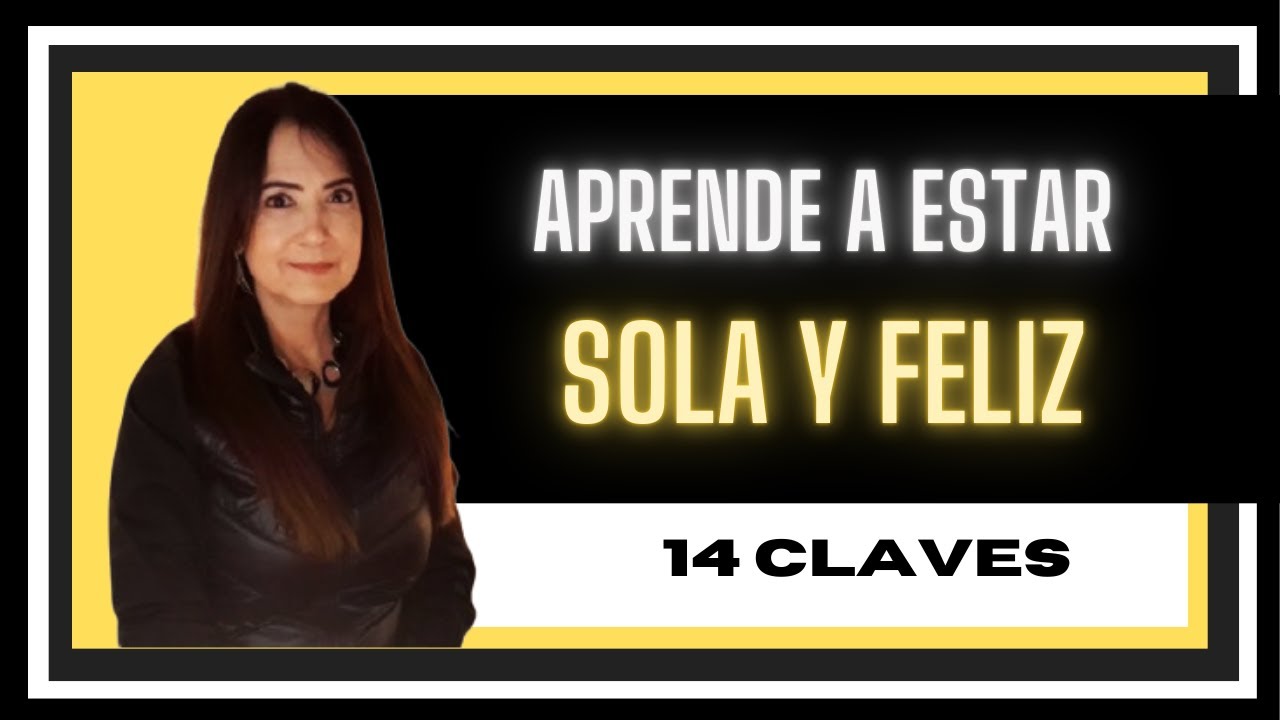 ¿SOLA Y FELIZ? SÍ SE PUEDE. 14 CLAVES PARA LOGRARLO.