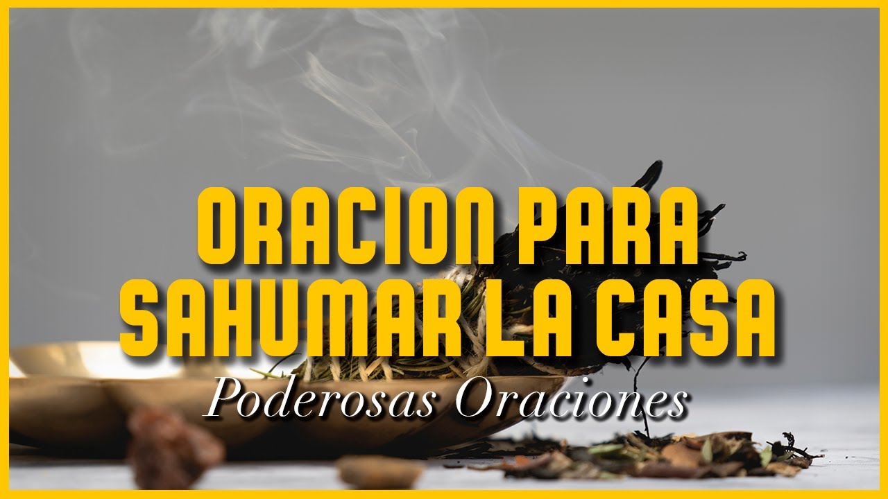 oraci&oacute;n para sahumar la casa | oraciones poderosas y efectivas para el hogar