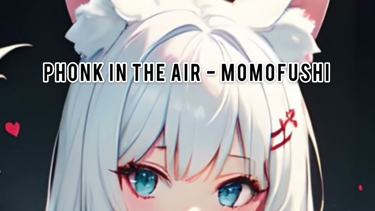 Phonk in the air - MomoFushi 