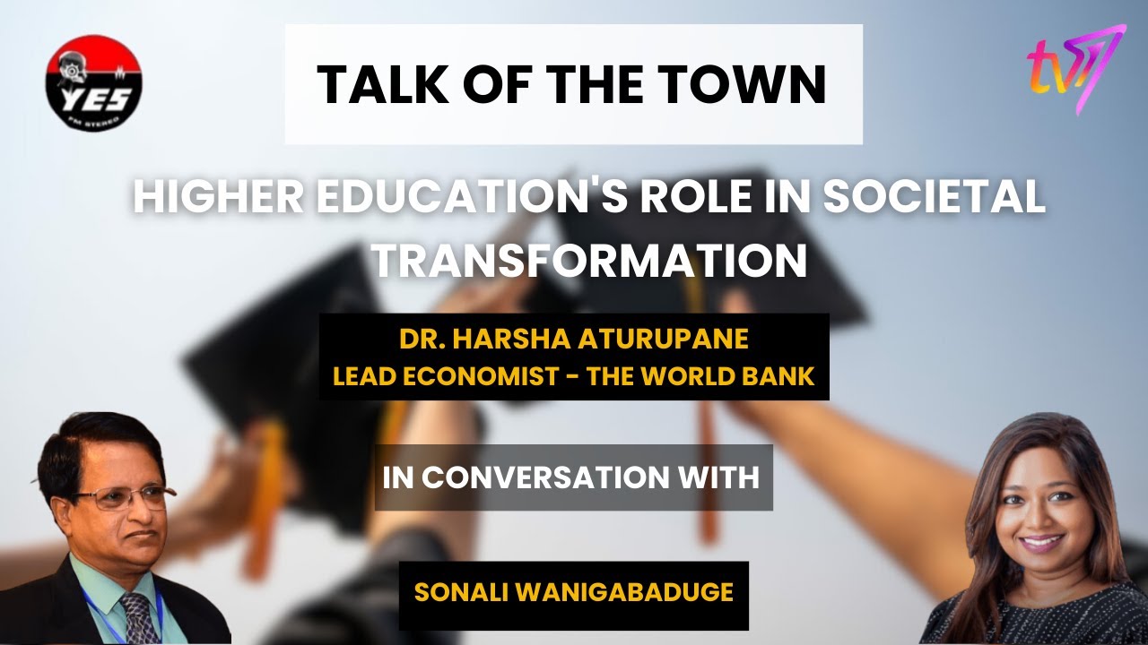 Talk of The Town |  Higher Education's Role in Societal transformation | Dr. Harsha Aturupane