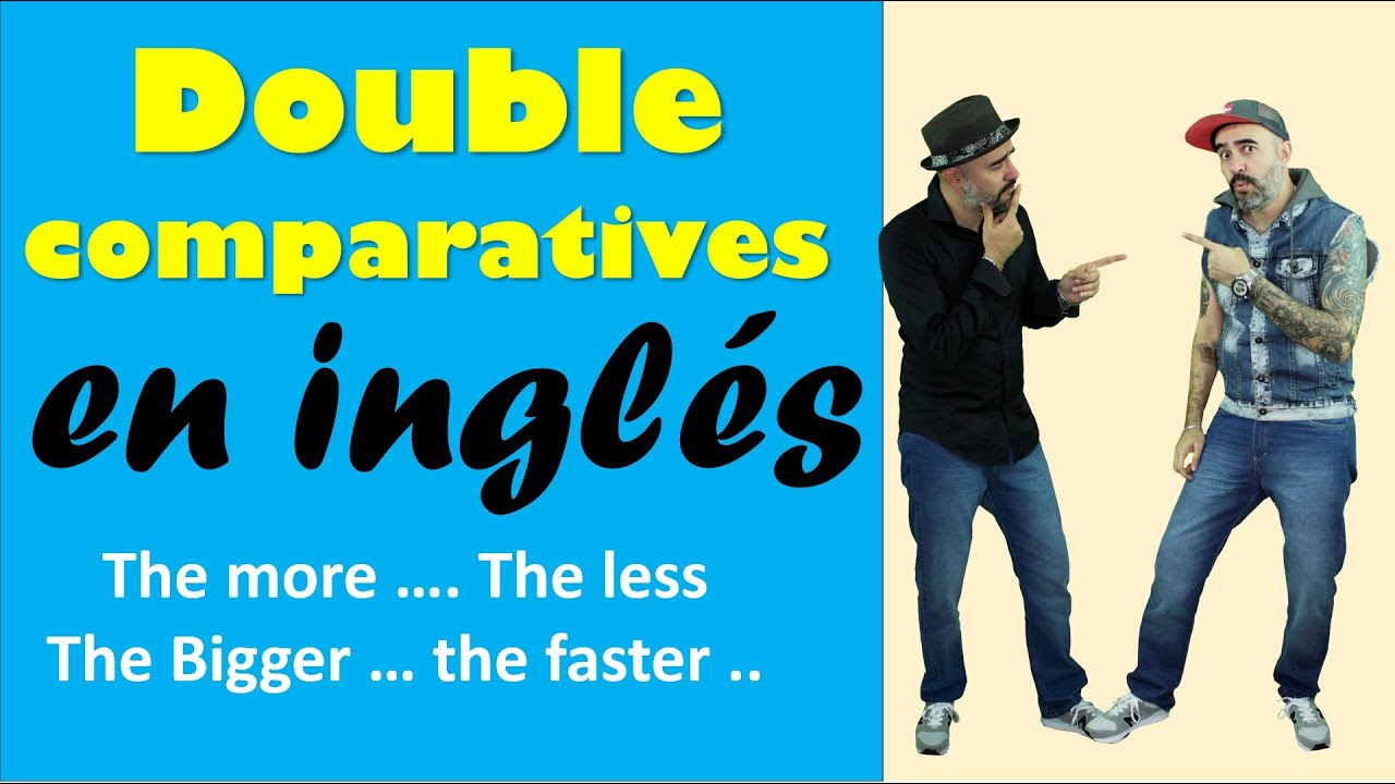 Double Comparatives ¿Cómo usarlos para hablar mejor Inglés?