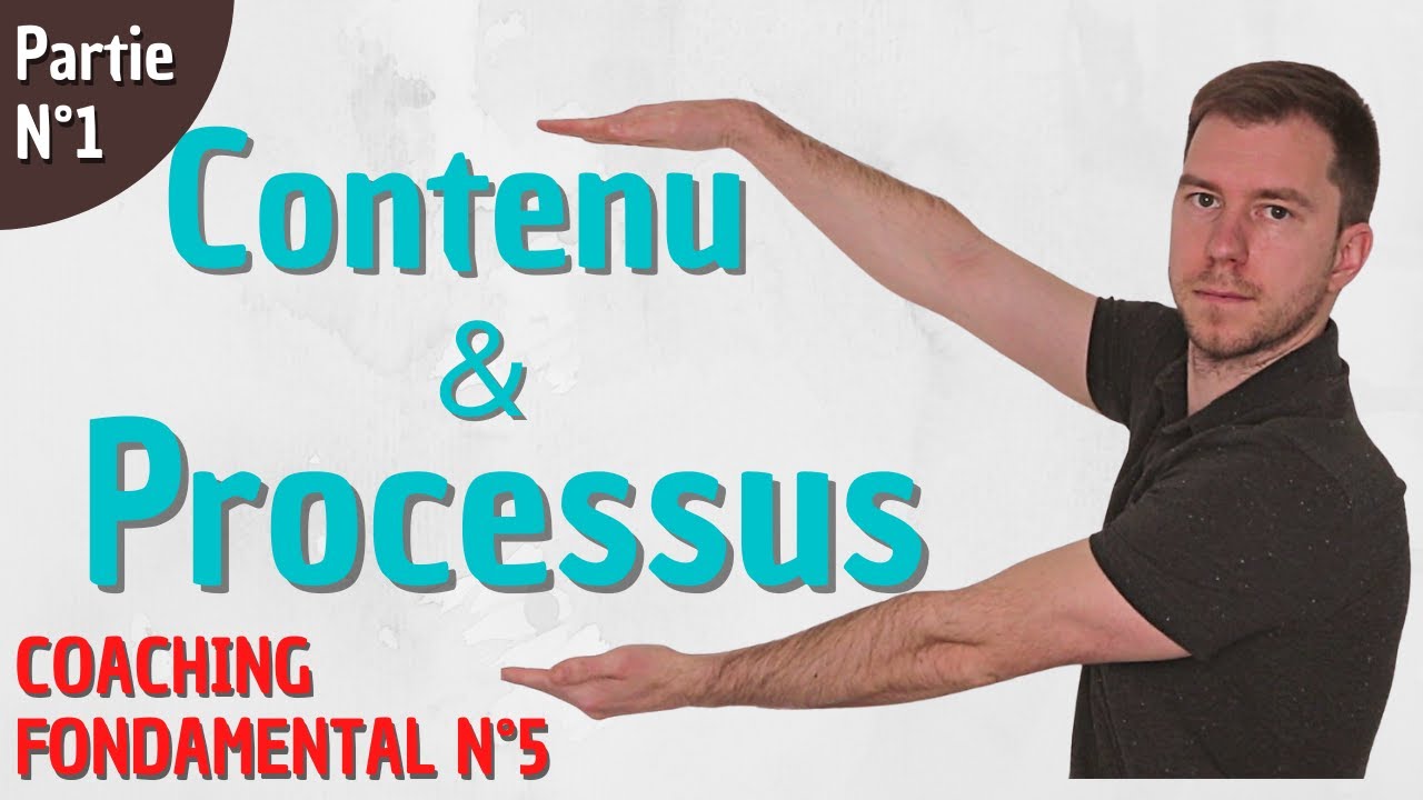 COACHING FONDAMENTAL N&deg;5 - CONTENU ET PROCESSUS - PARTIE N&deg;1