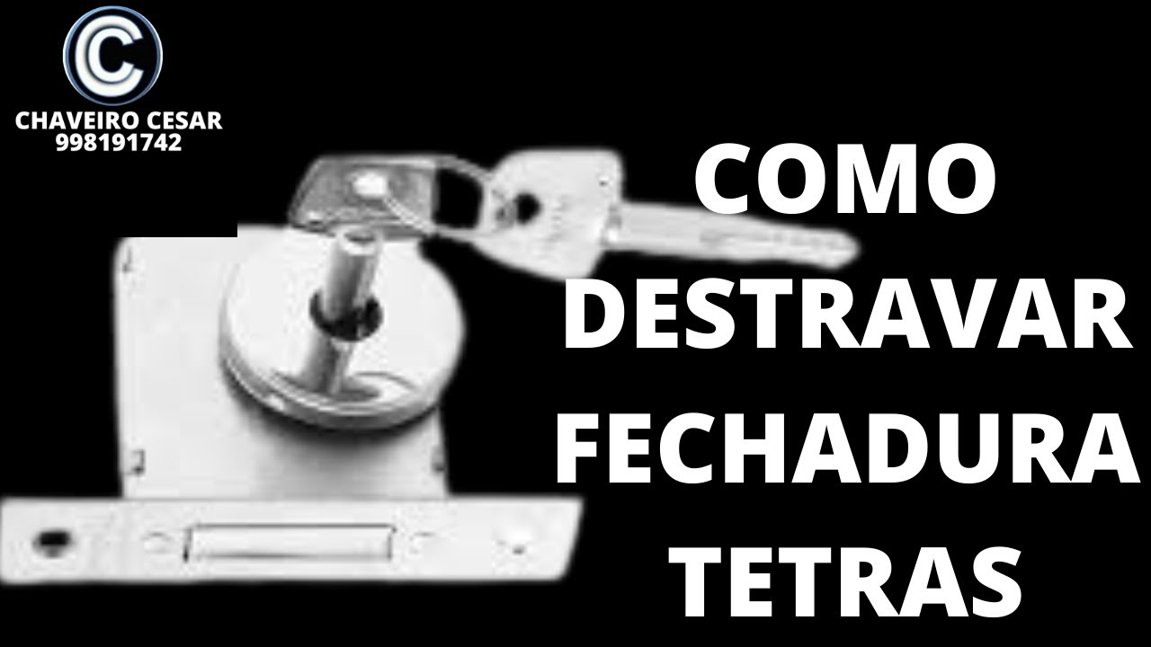 COMO DESTRAVAR FECHADURA TETRAS - CHAVEIRO CESAR