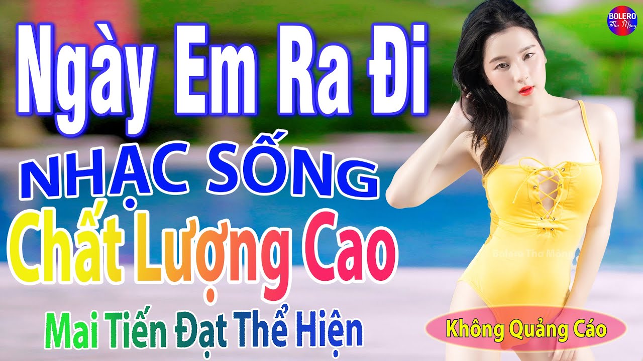 Ngày Em Ra Đi  ➤LK Nhạc Sống Thôn Quê 2023 Remix Nghe Hay Nhất Mọi Thời Đại, ChọnLọc TOÀN BÀI HAY