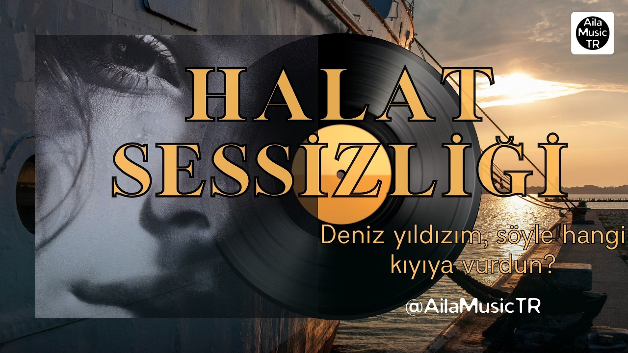 AilaMusicTR | HALAT SESSİZLİĞİ | Deniz yıldızım, söyle hangi kıyıya vurdun?