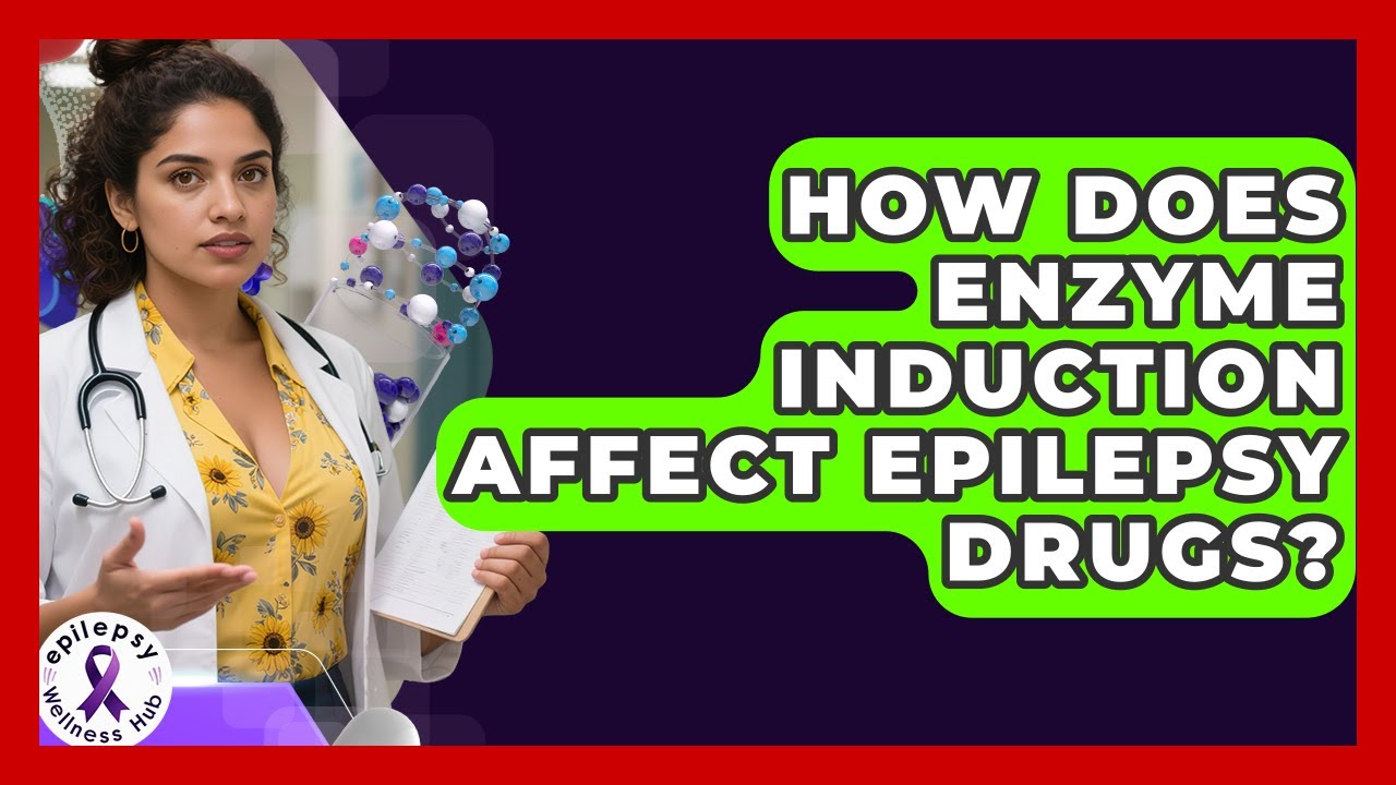 How Does Enzyme Induction Affect Epilepsy Drugs? - Epilepsy Wellness Hub