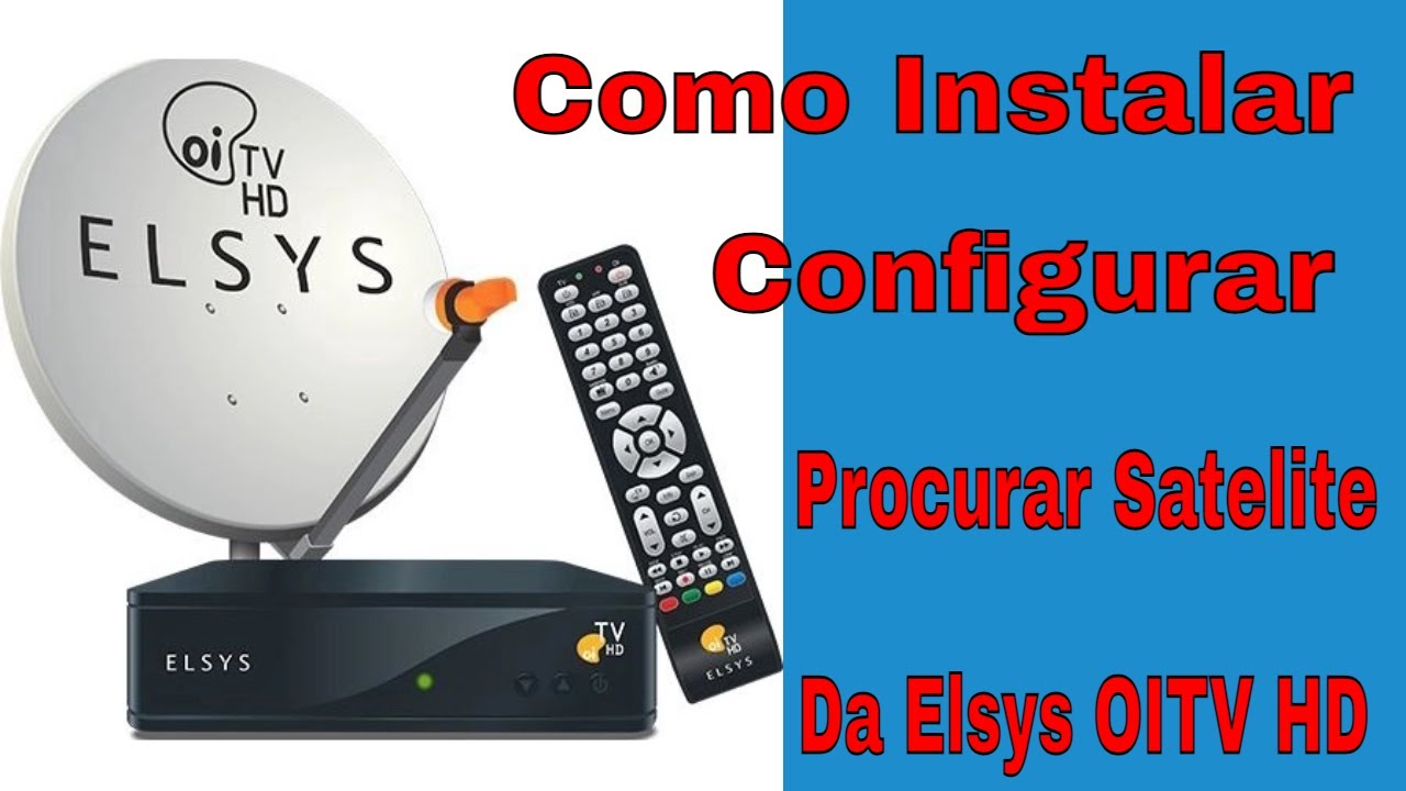 Como Instalar e Configurar Procurar Satelite da  Elsys OiTV HD