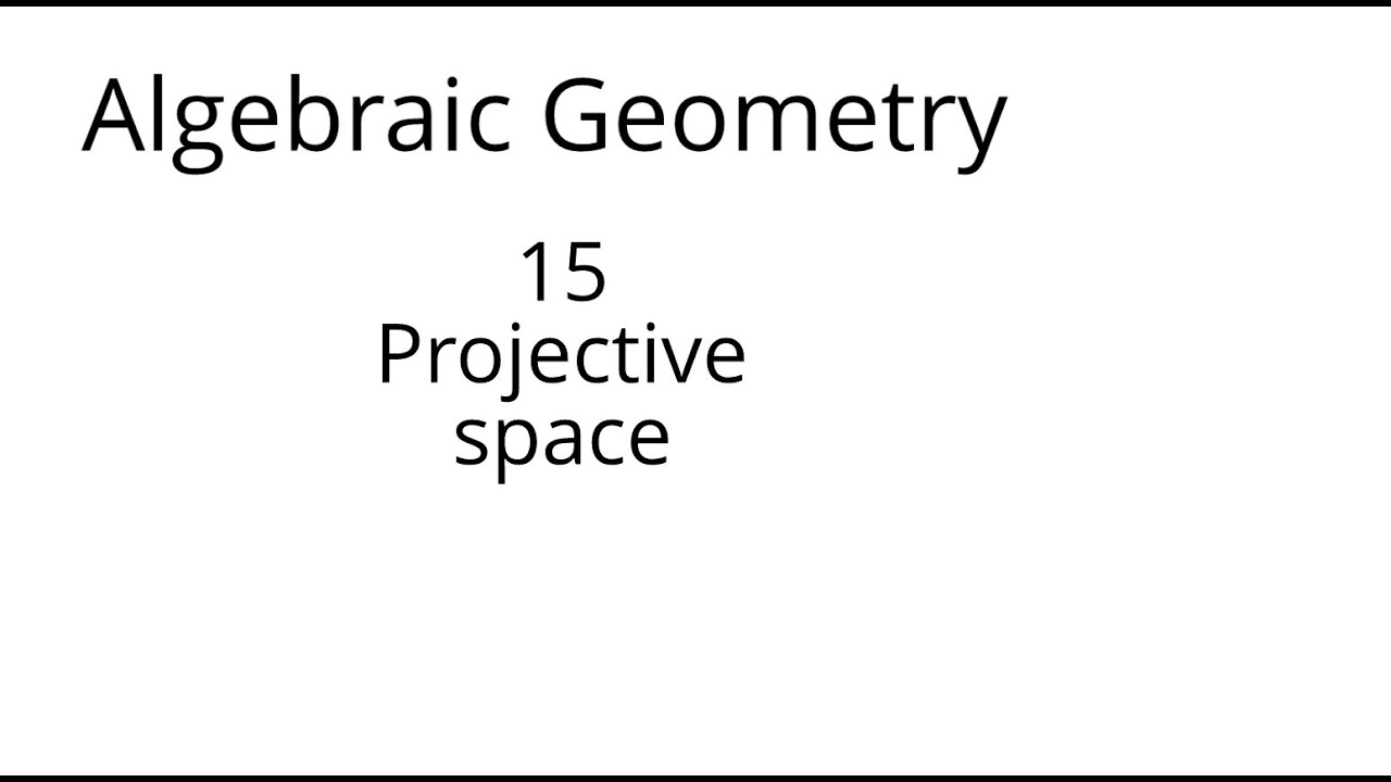 algebraic geometry 15 Projective space