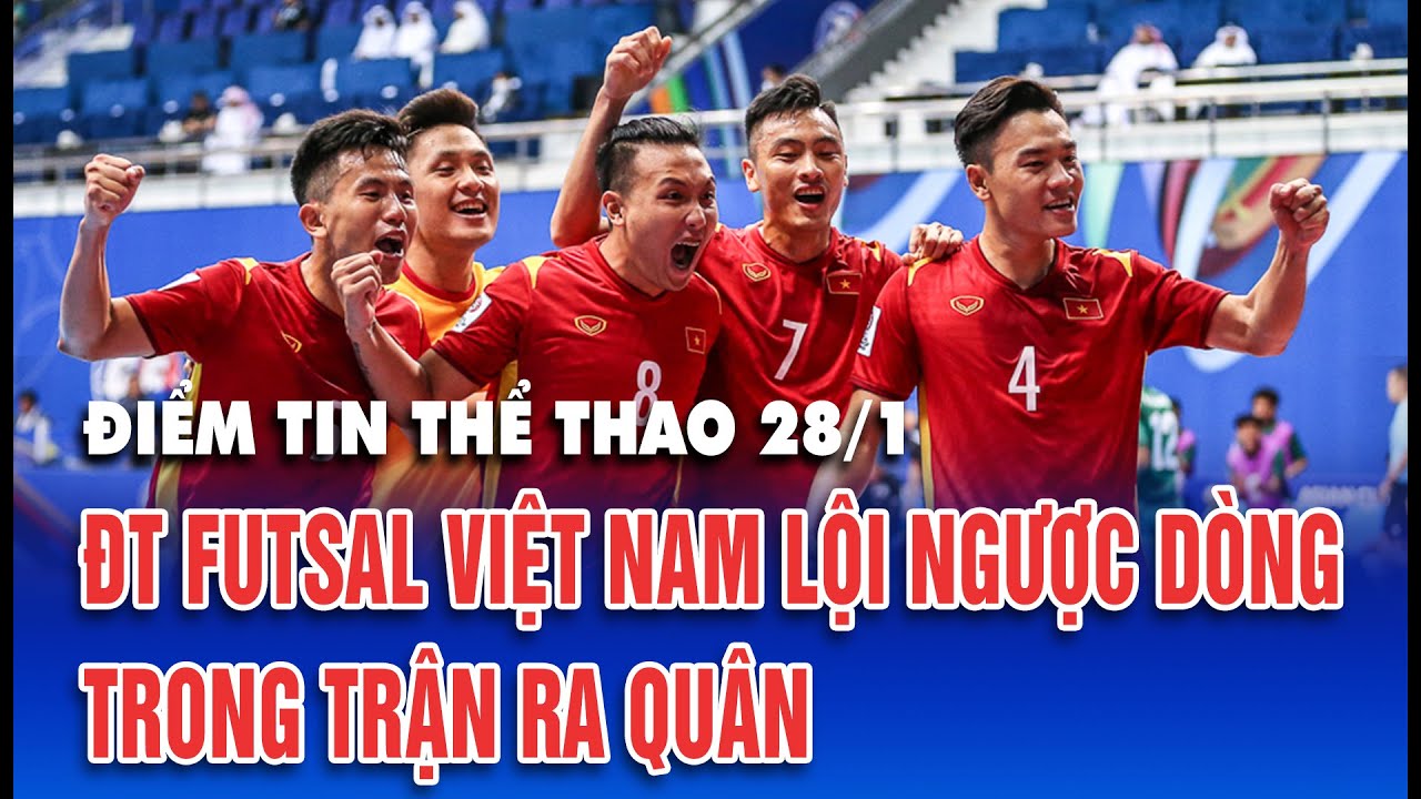 Điểm tin thể thao ngày 28/1/2026: Đội tuyển futsal Việt Nam lội ngược dòng đầy mãn nhãn.