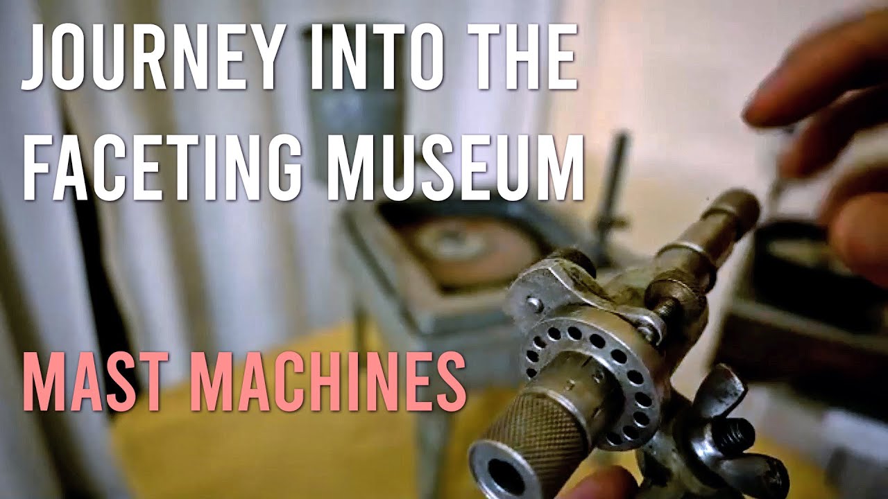 Journey into the Faceting Museum (Pt. 2 - Mast Machines)