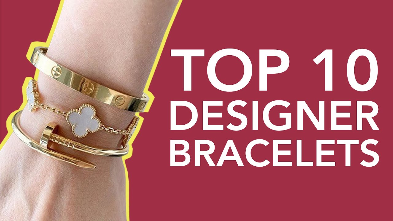 Top 10 Designer Bracelets That Will Never Go Out Of Style