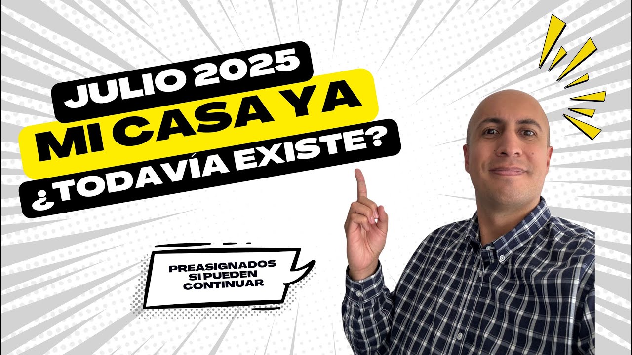 ¿Qué ha pasado con Mi Casa Ya 2025? Actualizado julio 2025