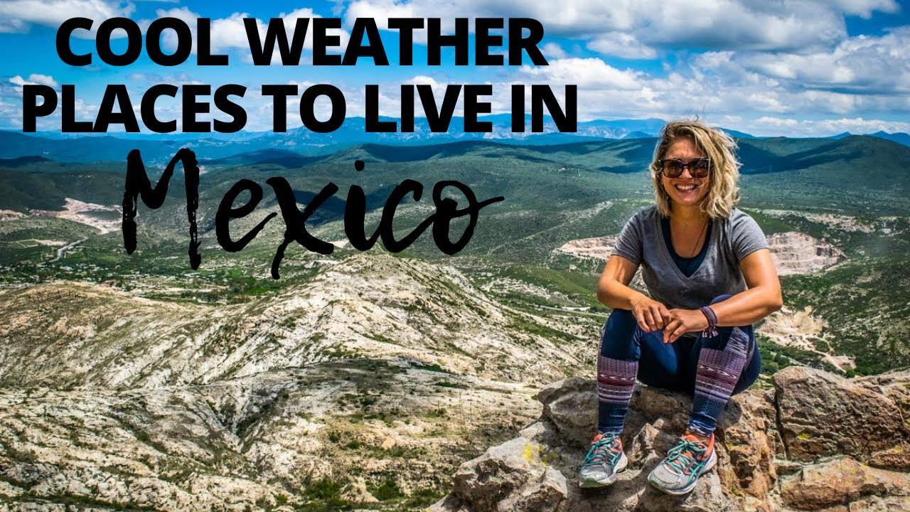 11 Places to Live in Mexico That Aren't HOT 🥵