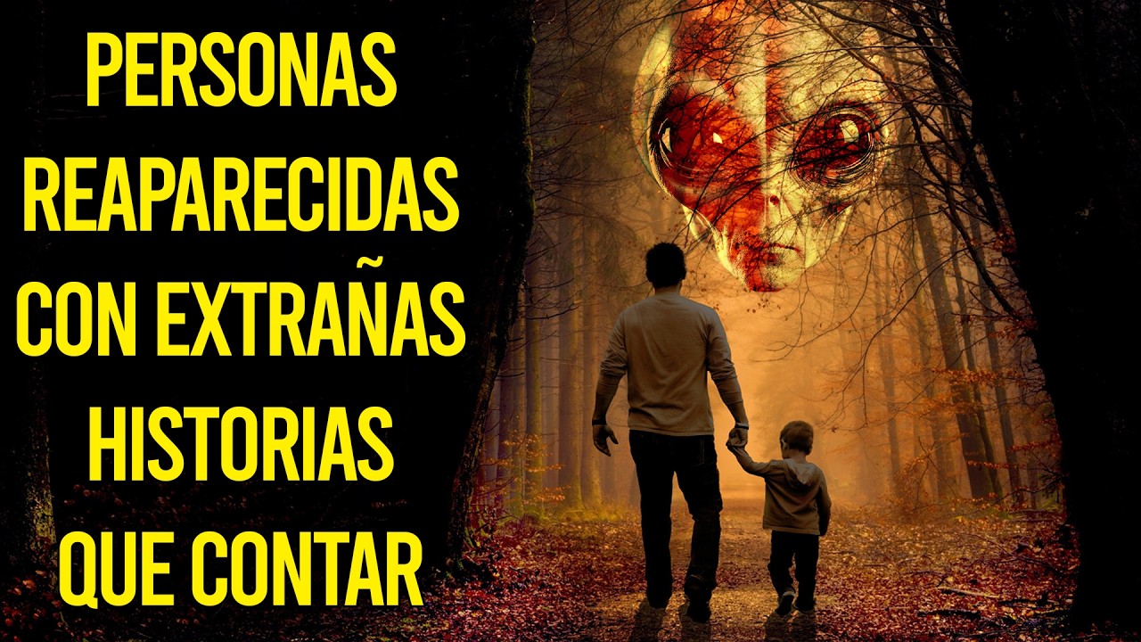 Personas REAPARECIDAS Con EXTRAÑAS HISTORIAS que contar (EPÍLOGO)