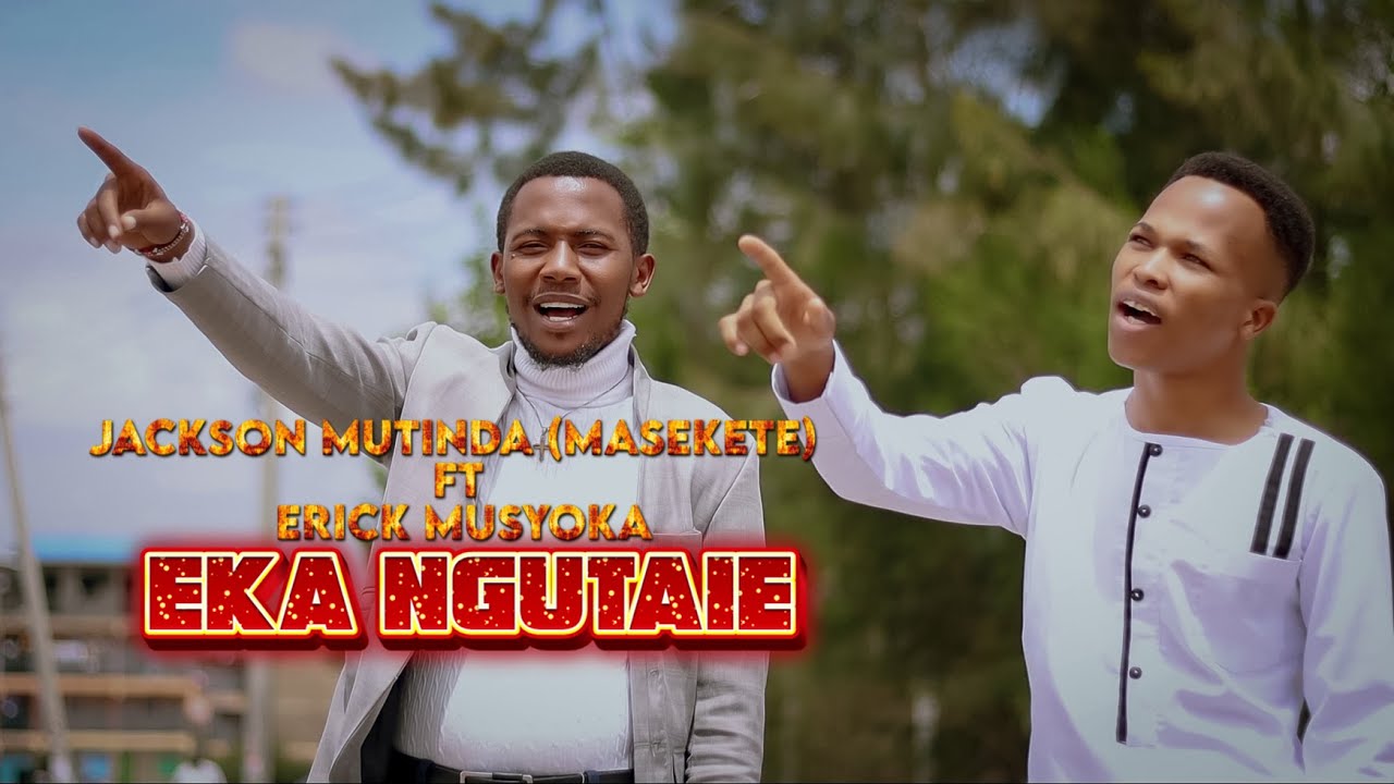 JACKSON MUTINDA MASEKETE FT ERICK MUSYOKA EKA NGUTAIE OFFICIAL VIDEO Sms Skiza 6985098 to 811