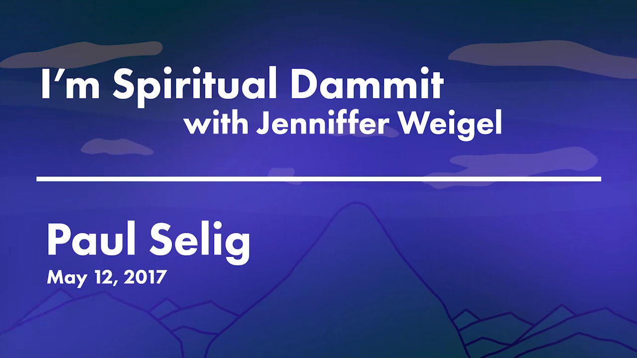 I’m Spiritual Dammit | Paul Selig