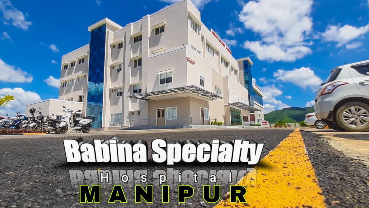 Babina Specialty HOSPITAL CENCER || MANIPUR || at Sajiwa jail || Khabeisoi