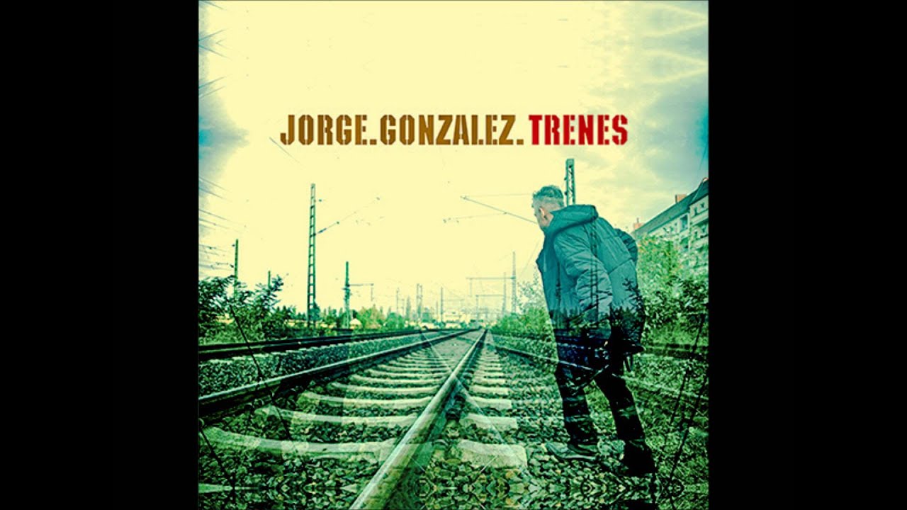 Hay Que Creer - Jorge Gonz&aacute;lez - Trenes (2015)