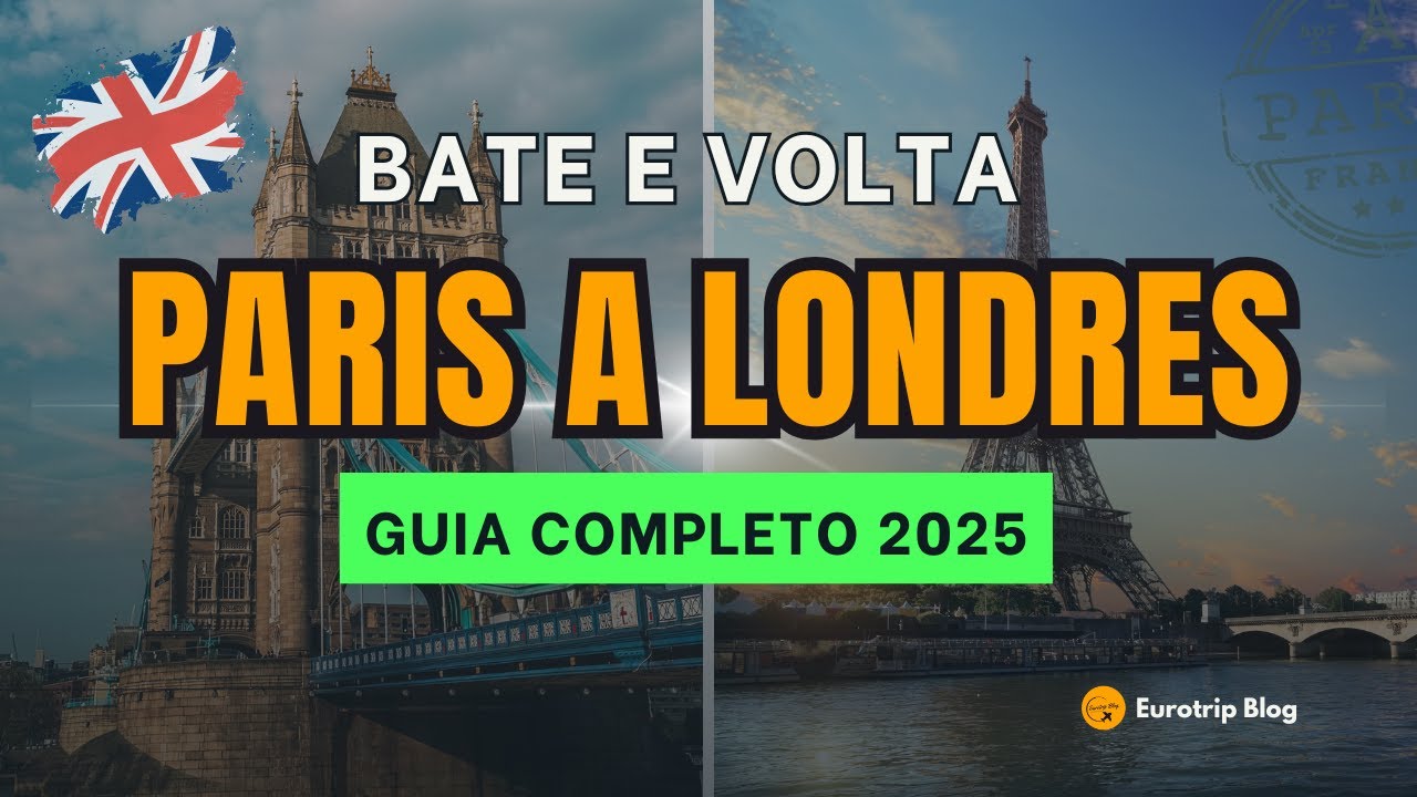 Bate e Volta Paris a Londres Vale a Pena? Guia Completo para não passar perrengue
