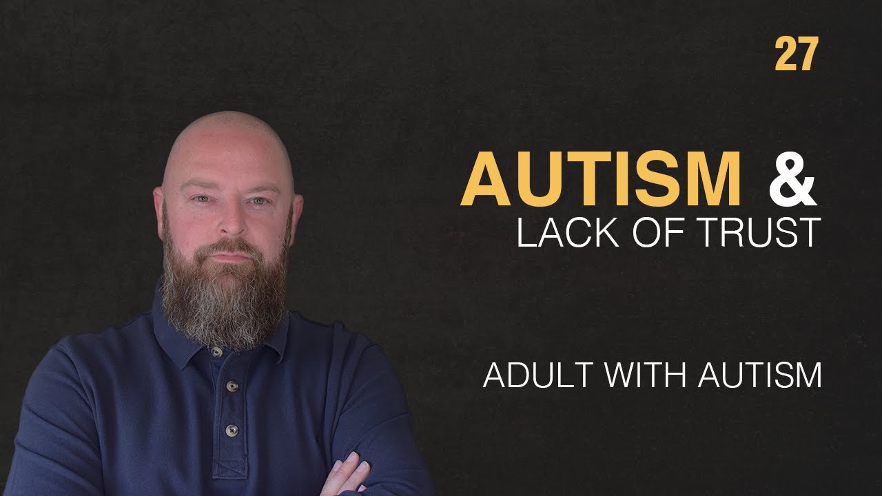 Adult with Autism | Autism & Lack of Trust | 27