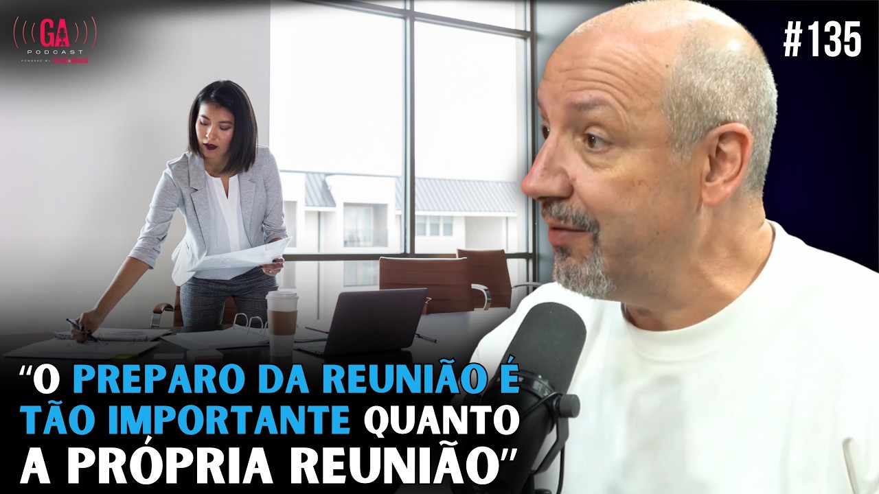 FAZER ISTO ANTES DE UMA REUNIÃO É MUITO IMPORTANTE | Gestão do Amanhã Podcast #135