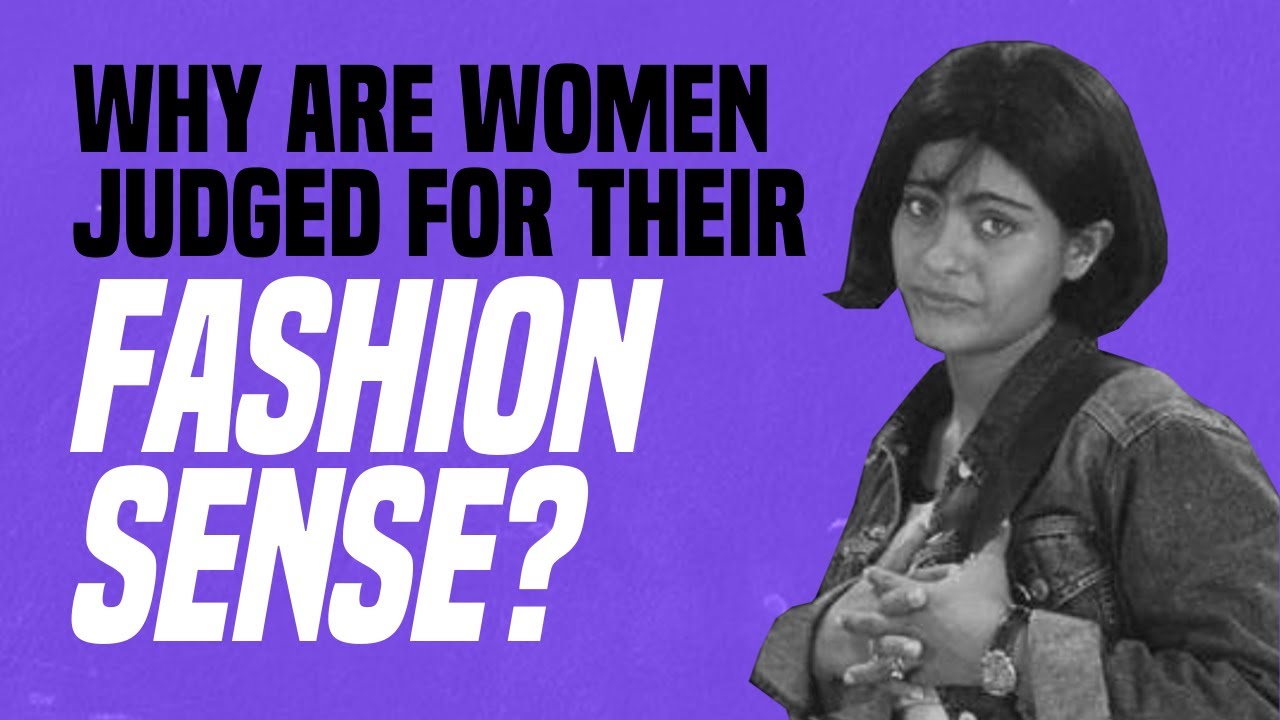 Why Are Women Judged for Their Fashion Sense?